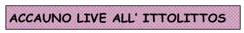 ACCAUNO LIVE ALL’ ITTOLITTOS