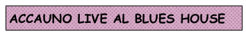 ACCAUNO LIVE AL BLUES HOUSE