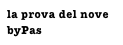la prova del nove
byPas