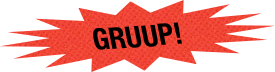 GRUUP!