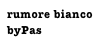 rumore bianco
byPas